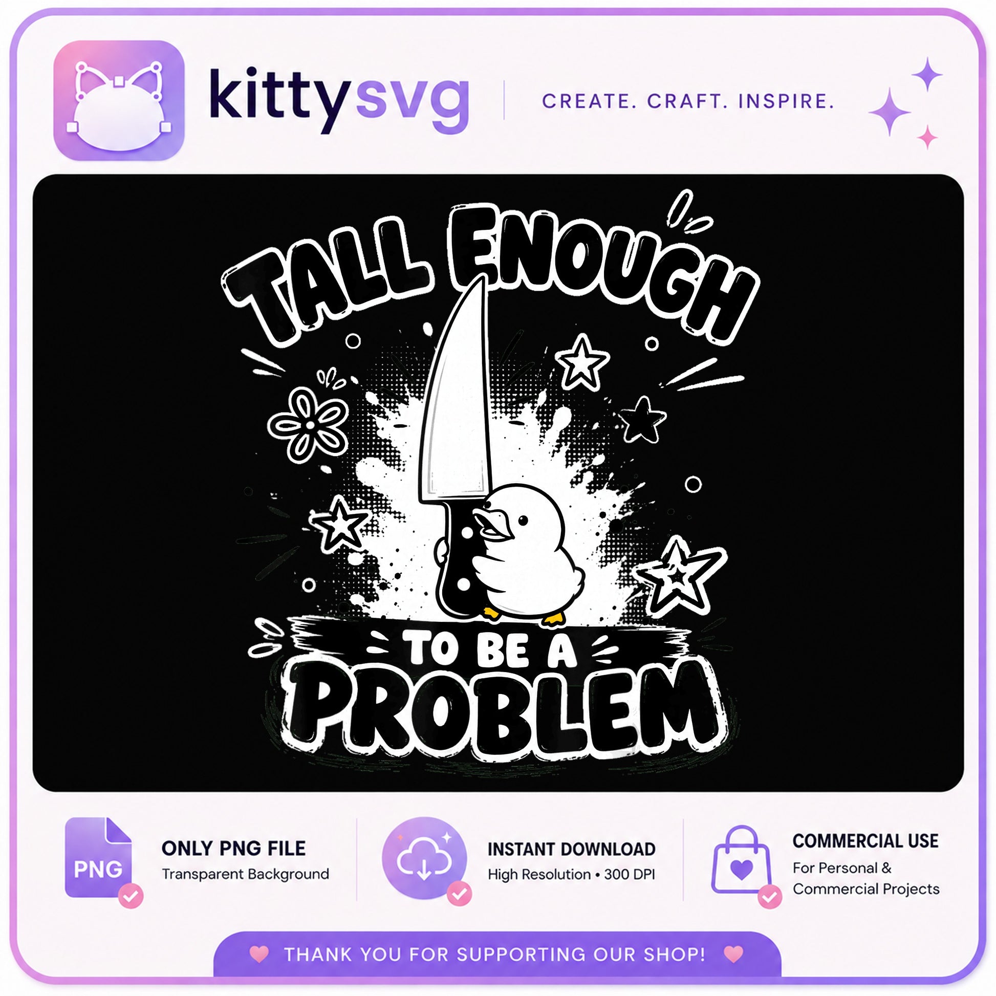 Tall Enough To Be A Problem PNG, Funny Duck Knife PNG, Sarcastic Quote PNG