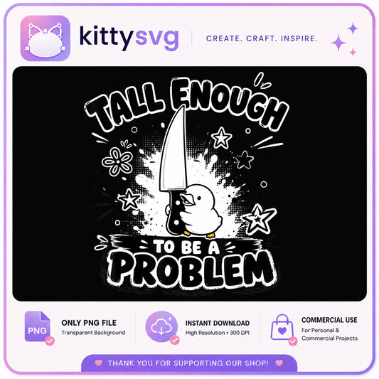 Tall Enough To Be A Problem PNG, Funny Duck Knife PNG, Sarcastic Quote PNG