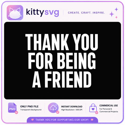 Thank You For Being A Friend PNG, Friendship Quote PNG, Best Friend PNG