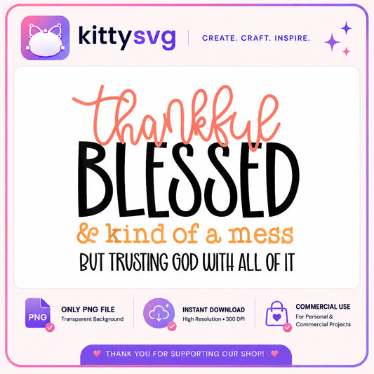 Thankful Blessed And Kind Of A Mess PNG, Christian Quote PNG, Faith PNG