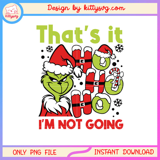 That's it ho ho ho im not going grinch png, grinch christmas shirt png