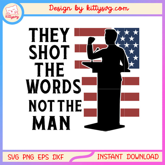 They shot the words not the man america flag svg, america and freedom​ svg