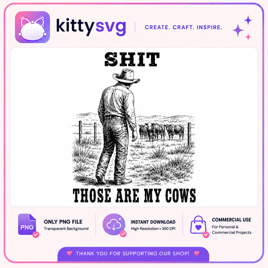 Those Are My Cows Funny Cowboy PNG, Western PNG, Farmer PNG