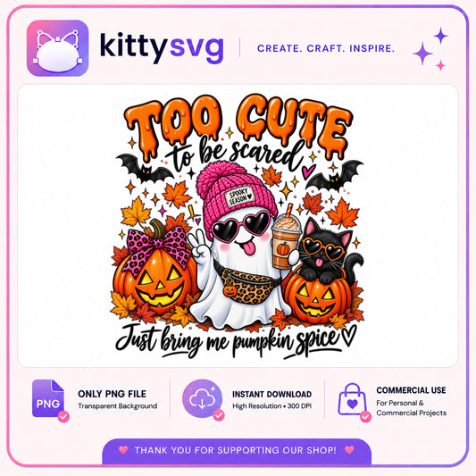 Too Cute To Be Scared Pumpkin Spice PNG, Halloween PNG, Ghost PNG