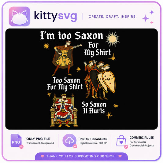Too Saxon For My Shirt Funny Medieval PNG, Viking Humor PNG, History Meme PNG