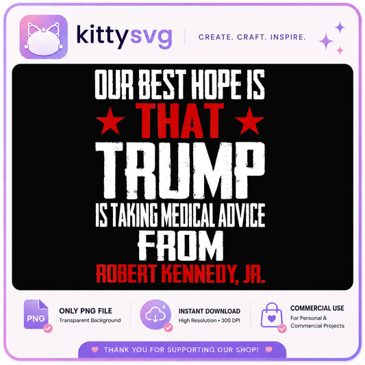 Trump Medical Advice RFK Jr Funny Quote PNG, Political PNG, Humor PNG