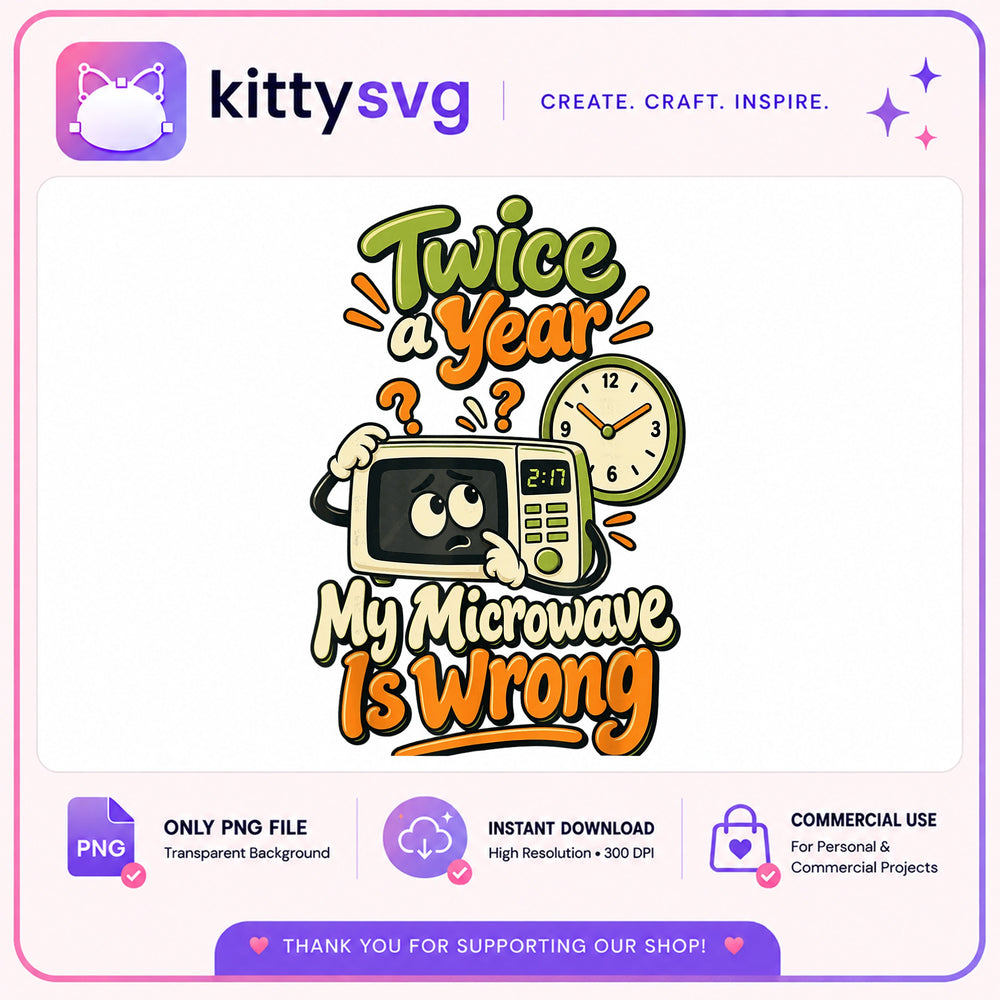 Twice A Year My Microwave Is Wrong PNG, Funny Clock PNG