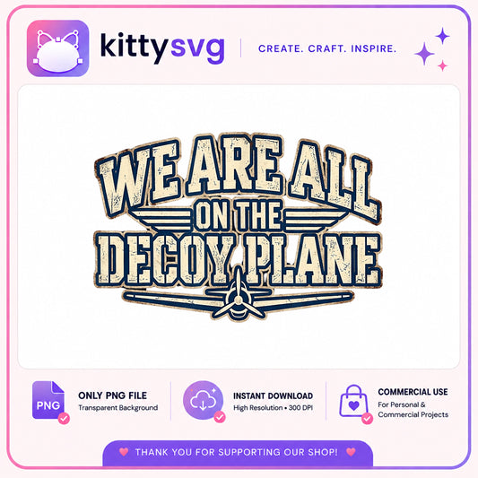 We Are All On The Decoy Plane PNG, Funny Quote PNG, Vintage PNG