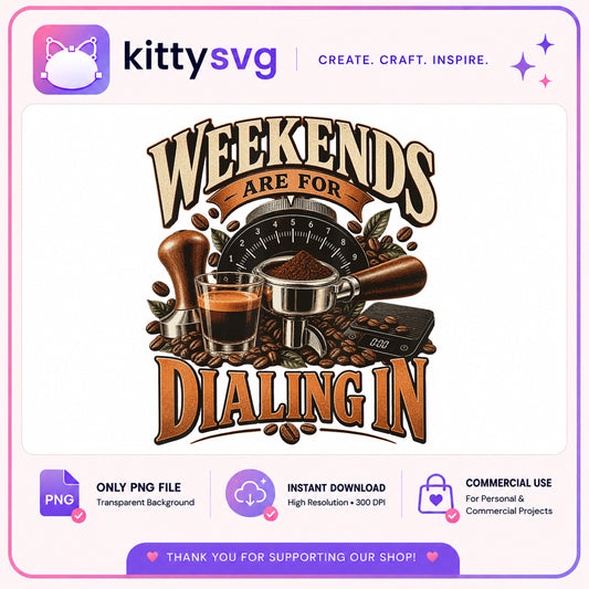 Weekends Are For Dialing In PNG, Coffee Lover PNG, Espresso PNG