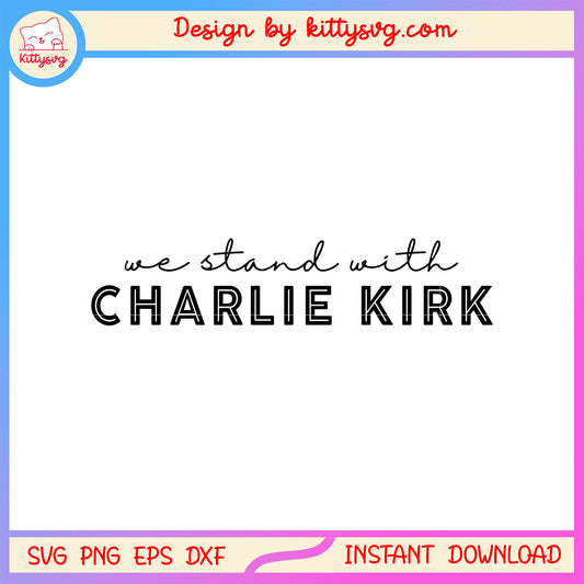 We stand with charlie kirk design svg, rip charlie kirk svg