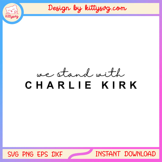 We stand with charlie kirk font design svg, trendy charlie kirk svg