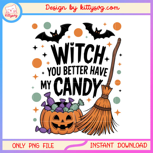 Witch you better have my candy png, the witch png, trick or treat png