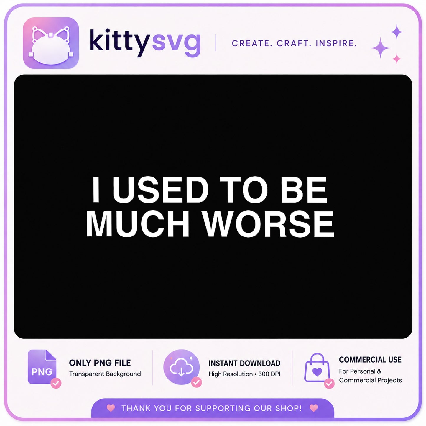 I Used To Be Much Worse PNG, Funny Quote PNG, Sarcastic PNG